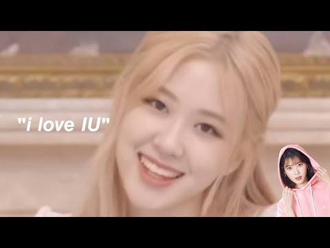 blackpink rosé is a big fan of IU