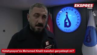 Kütahyasporda Mohamed Khalil Transferi Gerçekleşti Mi?