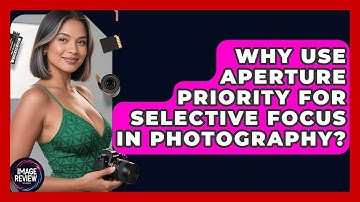 Why Use Aperture Priority For Selective Focus In Photography? - Image Review Studio