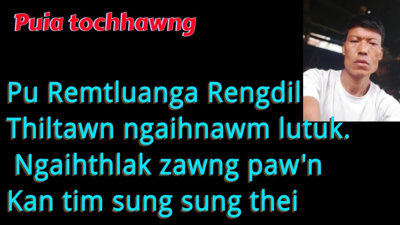 Pu. Remtluanga Rengdil, thiltawn ngaihnawm lutuk. Kan tim sung sung thei.