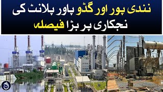 Major decision take on privatization of Nandipur and Guddu Power Plant - Aaj News