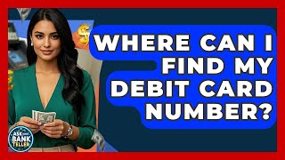 Where Can I Find My Debit Card Number? - Ask Your Bank Teller