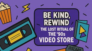 📼 Be Kind, Rewind: The Lost Ritual of the ’90s Video Store