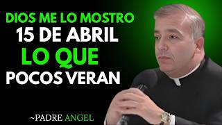 El 15 de Abril NO es una fecha normal — Jesús está advirtiendo a su pueblo Padre Ángel Espinosa