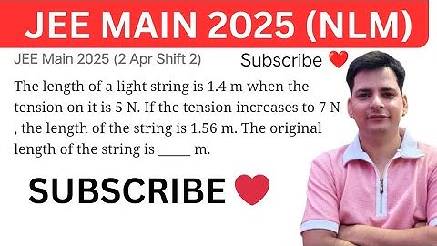 #jeemain2025 The length of a light string is 1.4 m when the tension on it is 5 N. If the tension 