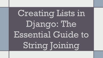 Creating Lists in Django: The Essential Guide to String Joining