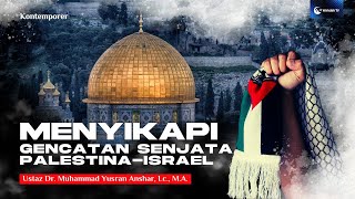 Menyikapi Gencatan Senjata Palestina-Israel | Ust. Dr. Muhammad Yusran Anshar, Lc., M.A.