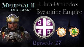 Medieval 2 Total War ULTRA Orthodox Byzantine Empire Let's Play: Episode 27