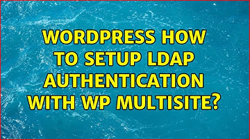 Wordpress: How to setup LDAP authentication with WP multisite?