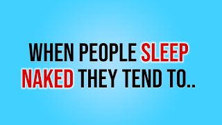 When People Sleep Naked They Tend To.. | Psychology facts | Human behavior