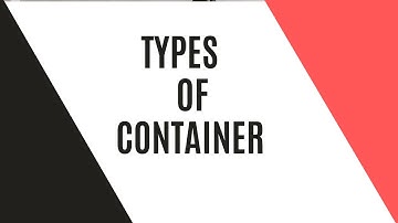 TYPES OF CONTAINERS,  CONTAINER TYPES AND SIZES, DIFFERENT TYPES OF SHIPPING CONTAINERS