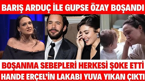 BARIŞ ARDUÇ GUPSE ÖZAY BOŞANIYOR SEBEBİ HANDE ERÇEL GUPSE ÖZAY BARIŞ ARDUÇ NEDEN BOŞANIYOR