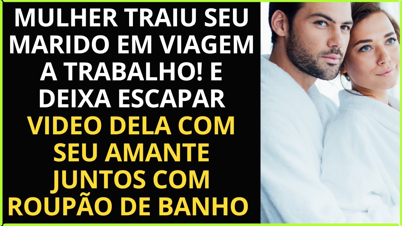 Mulher TRAIU marido em viagem a trabalho! Mas deixa escapar vídeo com ...