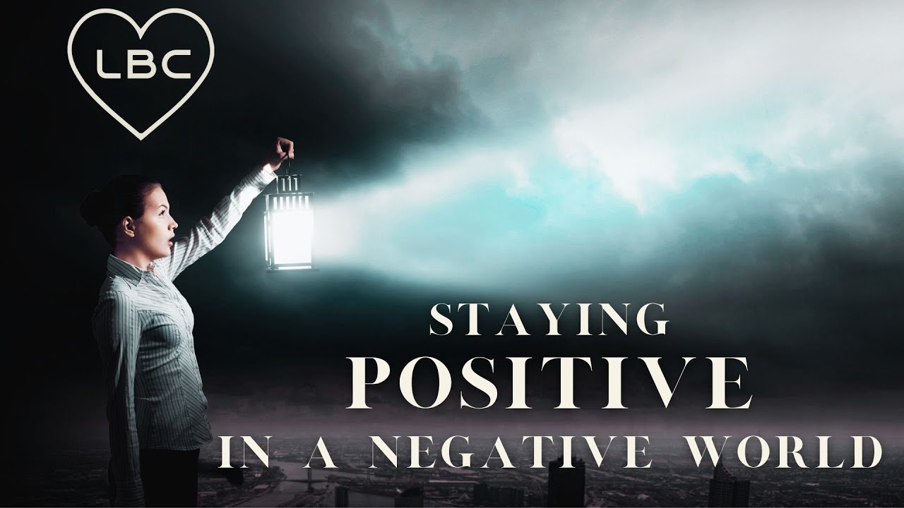 Staying Positive in a Negative World YouTube