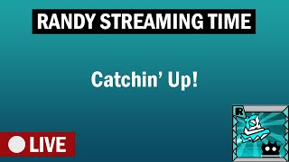 Randy Streaming Time - Catchin Up!