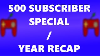 500 SUBSCRIBER SPECIAL / YEAR RECAP