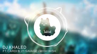 DJ Khaled ft. Cardi B, 21 Savage - Wish Wish