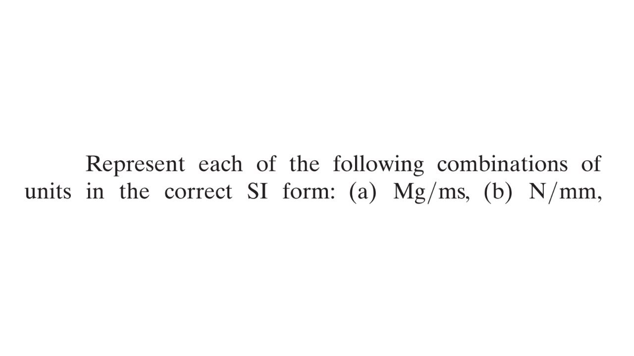 Represent each of the following combinations of units in the correct SI