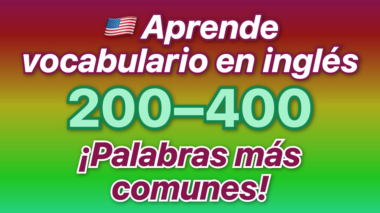 🇺🇸 ¡Aprende vocabulario en inglés! ¡Escucha las palabras #200 a #400 más comunes con traduccion...