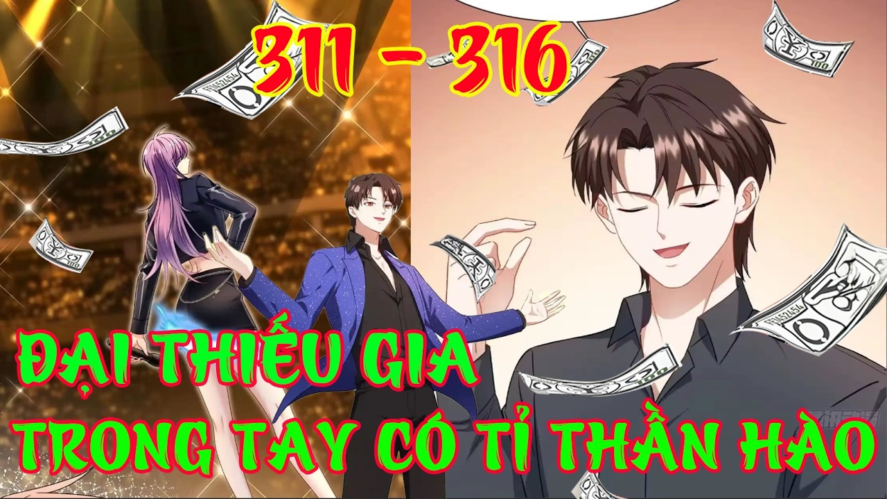 Full Tập 311 - 316 Bỏ Làm Simp Chúa , Đại Thiếu Gia Trong Tay Có Tỉ ...
