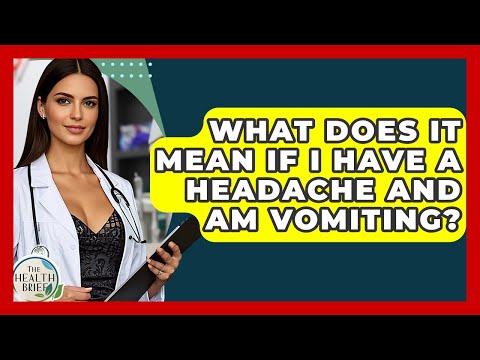 What Does It Mean If I Have A Headache And Am Vomiting The Health Brief