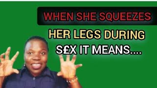 WHEN SHE SQUEEZES HER LEGS IMMEDIATELY YOU ENTER IT MEANS THAT???