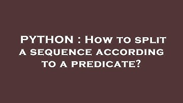 PYTHON : How to split a sequence according to a predicate?