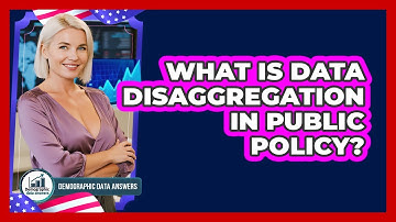 What Is Data Disaggregation In Public Policy? - Demographic Data Answers