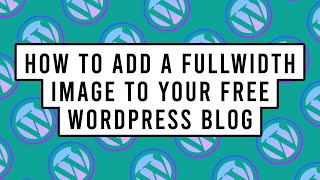 How to Add a Fullwidth Image to Your Free WordPress Blog