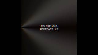 Felipe Gus - Podcast Melodic Techno/Progressive House Mix 12 DJ Set