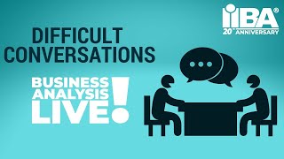 Difficult Conversations - Business Analysis Live by the International Institute of Business Analysis