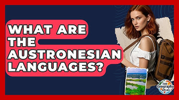 What Are The Austronesian Languages? - The Geography Atlas