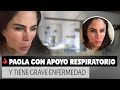 Paola Rojas Reaparece Con Apoyo Respiratorio Tras Revelar Que Fue Diagnosticada Grave Enfermedad
