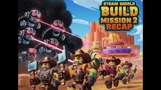 Steam World Build Mission 2 Recap