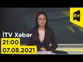 İTV Xəbər - 07.08.2021 (21:00)