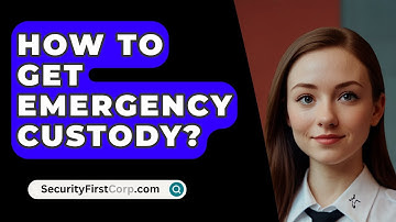 How To Get Emergency Custody? - SecurityFirstCorp.com