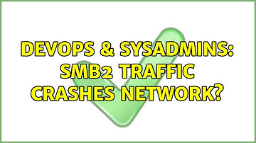 DevOps & SysAdmins: SMB2 traffic crashes network? (2 Solutions!!)