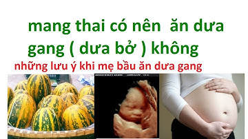 mang thai ăn dưa gang được không : bà bầu ăn dưa bở được không