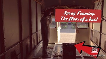 Spray Foaming the Floor of a Bus / Skoolie