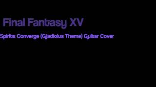 Final Fantasy XV - The Spirits Converge (Gladiolus Theme) Guitar Cover