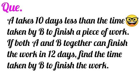 A takes 10 days less than the time taken by B to finish a piece of work...|| RD Class 10 ||