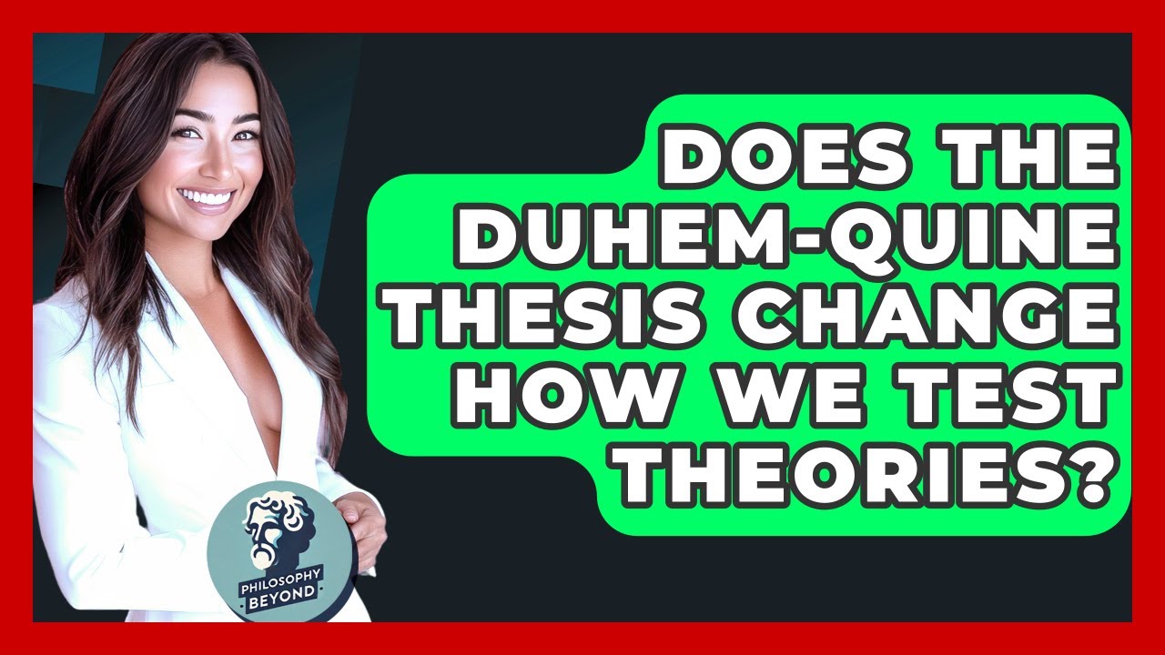 Does The Duhem-Quine Thesis Change How We Test Theories? - Philosophy Beyond