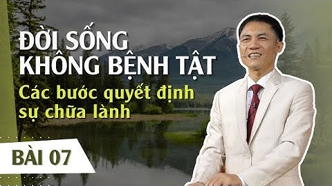 BÀI 07: CÁC BƯỚC QUYẾT ĐỊNH SỰ CHỮA LÀNH | 16-11-2022 | Mục Sư Trương Quý