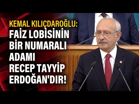 Kemal Kılıçdaroğlu: Faiz lobisinin bir numaralı adamı Recep Tayyip Erdoğan'dır!