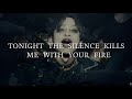 Tonight the silence kills me with your fire - The Oral Cigarettes Lyrics