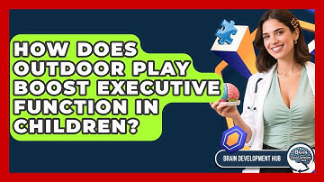 How Does Outdoor Play Boost Executive Function In Children? - Brain Development Hub