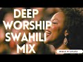 DEEP WORSHIP SWAHILI MIX OF ALL TIME 2024 | WORSHIP GOSPEL MIX - MWAS NYARIARA