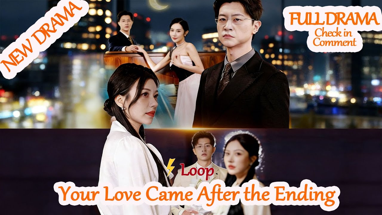 Your Love Came After the Ending [Full Drama in Comment] 