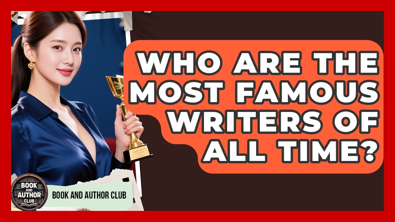 Who Are the Most Famous Writers of All Time? | Book and Author Club News