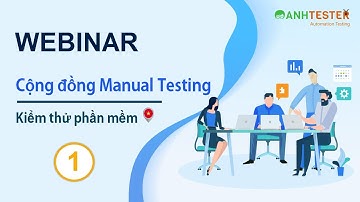 [Webinar Testing] Buổi 1: Những bước đi đầu tiên cho Tester trái ngành | Anh Tester